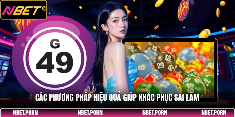 Các Sai Lầm Cần Tránh Khi Chơi Quay Số - Kinh Nghiệm Quý Báu 2 Các phương pháp hiệu quả giúp khắc phục sai lầm