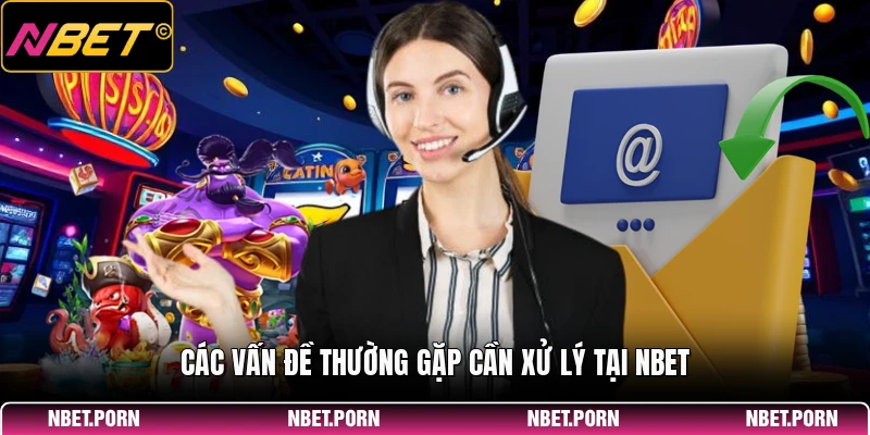 Liên Hệ 2 Các vấn đề thường gặp cần xử lý tại NBET