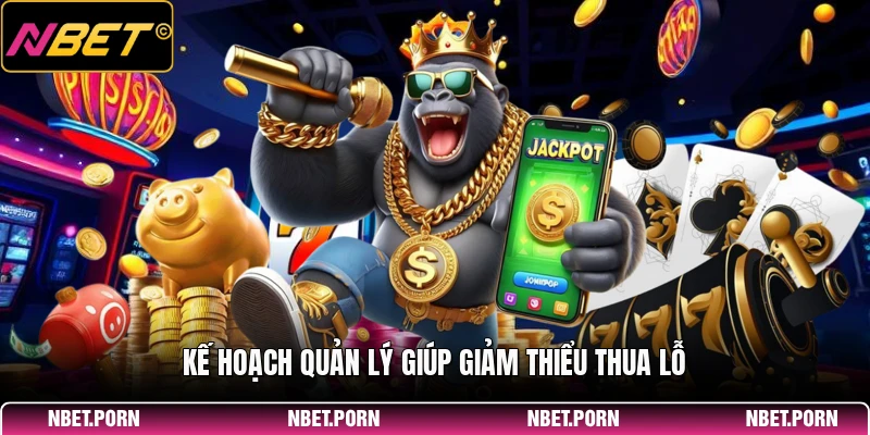 Kế hoạch quản lý giúp giảm thiểu thua lỗ