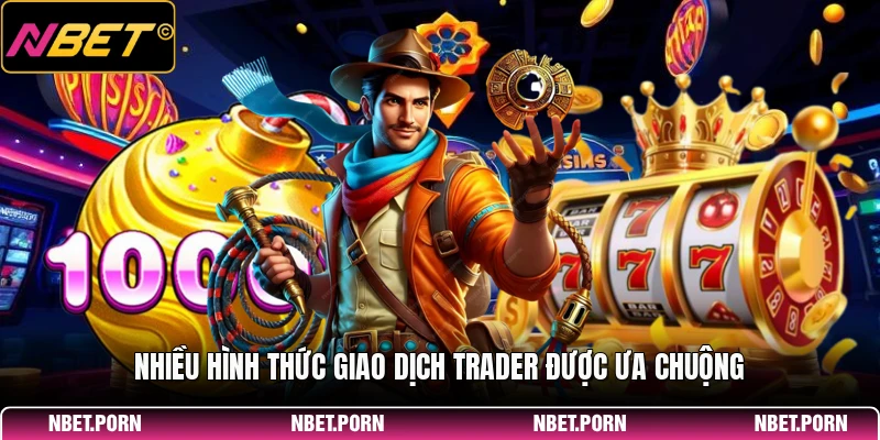 Cá Cược Trader - Bí Quyết Đầu Tư Thông Minh 2026 2 Nhiều hình thức giao dịch trader được ưa chuộng