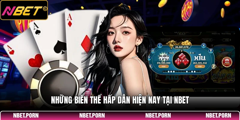 Những biến thể hấp dẫn hiện nay tại NBET
