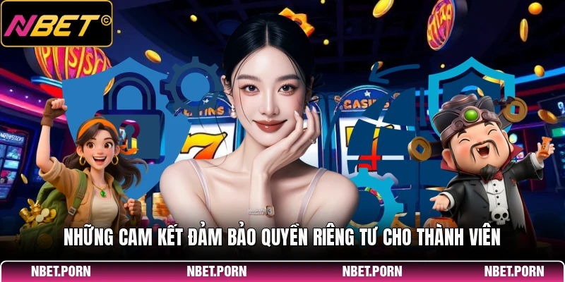 Quyền Riêng Tư 1 Những cam kết đảm bảo quyền riêng tư cho thành viên