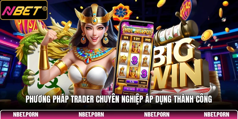 Cá Cược Trader - Bí Quyết Đầu Tư Thông Minh 2026 3 Phương pháp trader chuyên nghiệp áp dụng thành công