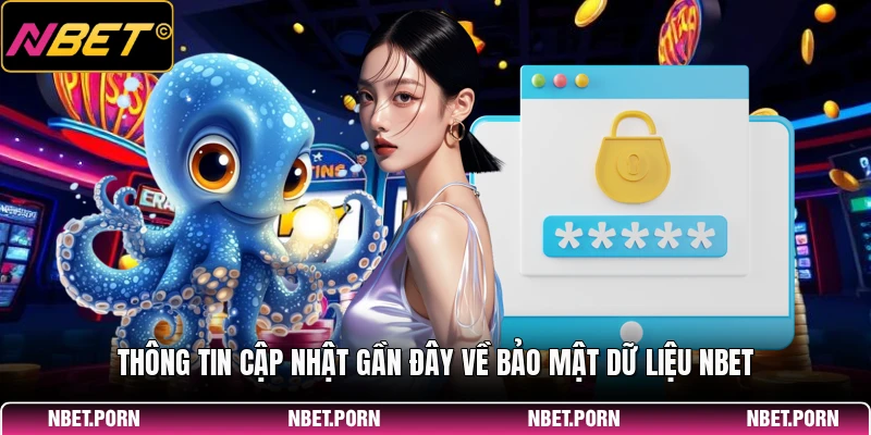 Quyền Riêng Tư 3 Thông tin cập nhật gần đây về bảo mật dữ liệu NBET