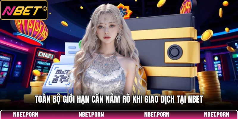 Rút Tiền 2 Toàn bộ giới hạn cần nắm rõ khi giao dịch tại NBET